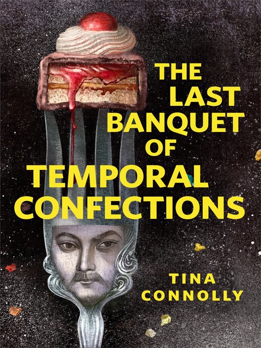 Title details for The Last Banquet of Temporal Confections: a Tor.com Original by Tina Connolly - Wait list